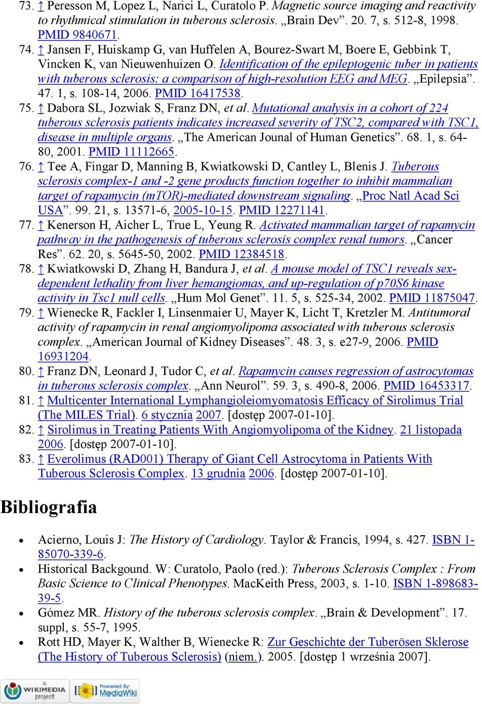 Identification of the epileptogenic tuber in patients with tuberous sclerosis: a comparison of high-resolution EEG and MEG. Epilepsia. 47. 1, s. 108-14, 2006. PMID 16417538. 75.