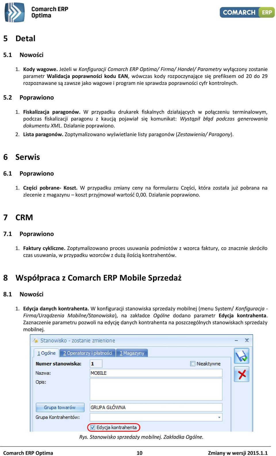 zawsze jako wagowe i program nie sprawdza poprawności cyfr kontrolnych. 5.2 Poprawiono 1. Fiskalizacja paragonów.