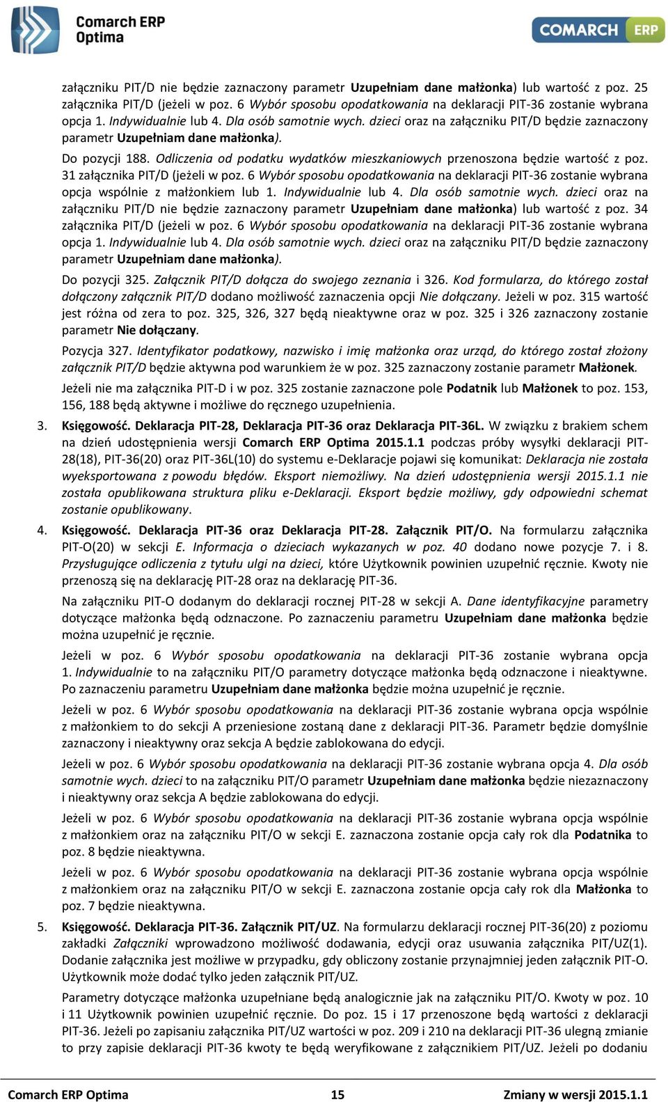 dzieci oraz na załączniku PIT/D będzie zaznaczony parametr Uzupełniam dane małżonka). Do pozycji 188. Odliczenia od podatku wydatków mieszkaniowych przenoszona będzie wartość z poz.