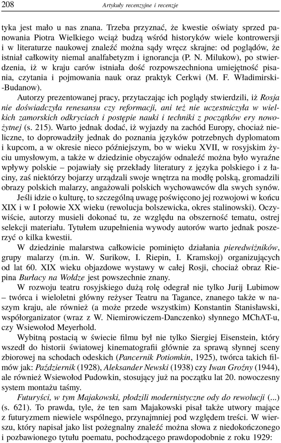 istniał całkowity niemal analfabetyzm i ignorancja (P. N.