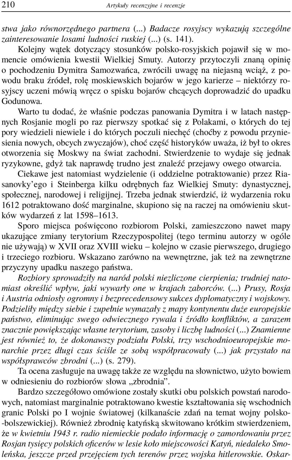 Autorzy przytoczyli znaną opinię o pochodzeniu Dymitra Samozwańca, zwrócili uwagę na niejasną wciąż, z powodu braku źródeł, rolę moskiewskich bojarów w jego karierze niektórzy rosyjscy uczeni mówią