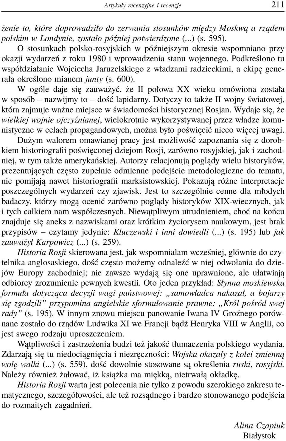 Podkreślono tu współdziałanie Wojciecha Jaruzelskiego z władzami radzieckimi, a ekipę generała określono mianem junty (s. 600).