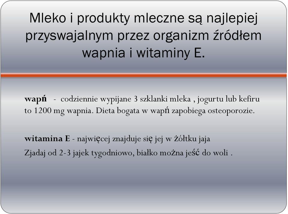 wapń - codziennie wypijane 3 szklanki mleka, jogurtu lub kefiru to 1200 mg wapnia.