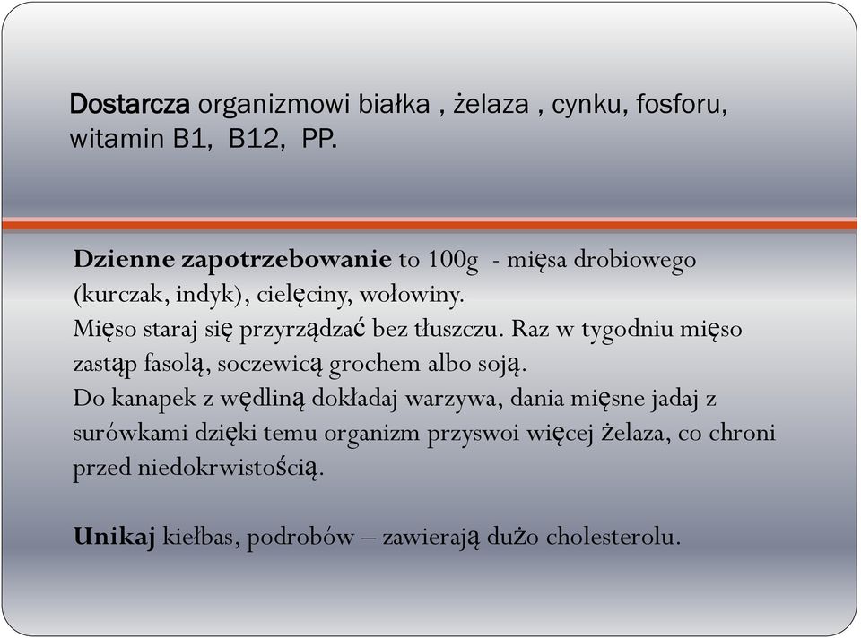 Mięso staraj się przyrządzać bez tłuszczu. Raz w tygodniu mięso zastąp fasolą, soczewicą grochem albo soją.