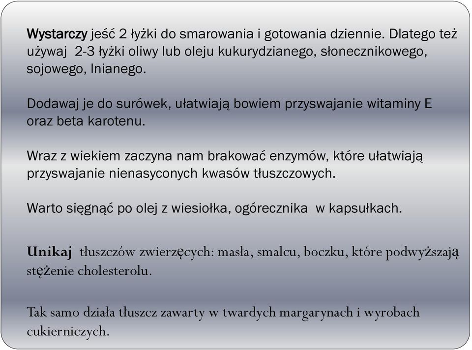 Dodawaj je do surówek, ułatwiają bowiem przyswajanie witaminy E oraz beta karotenu.