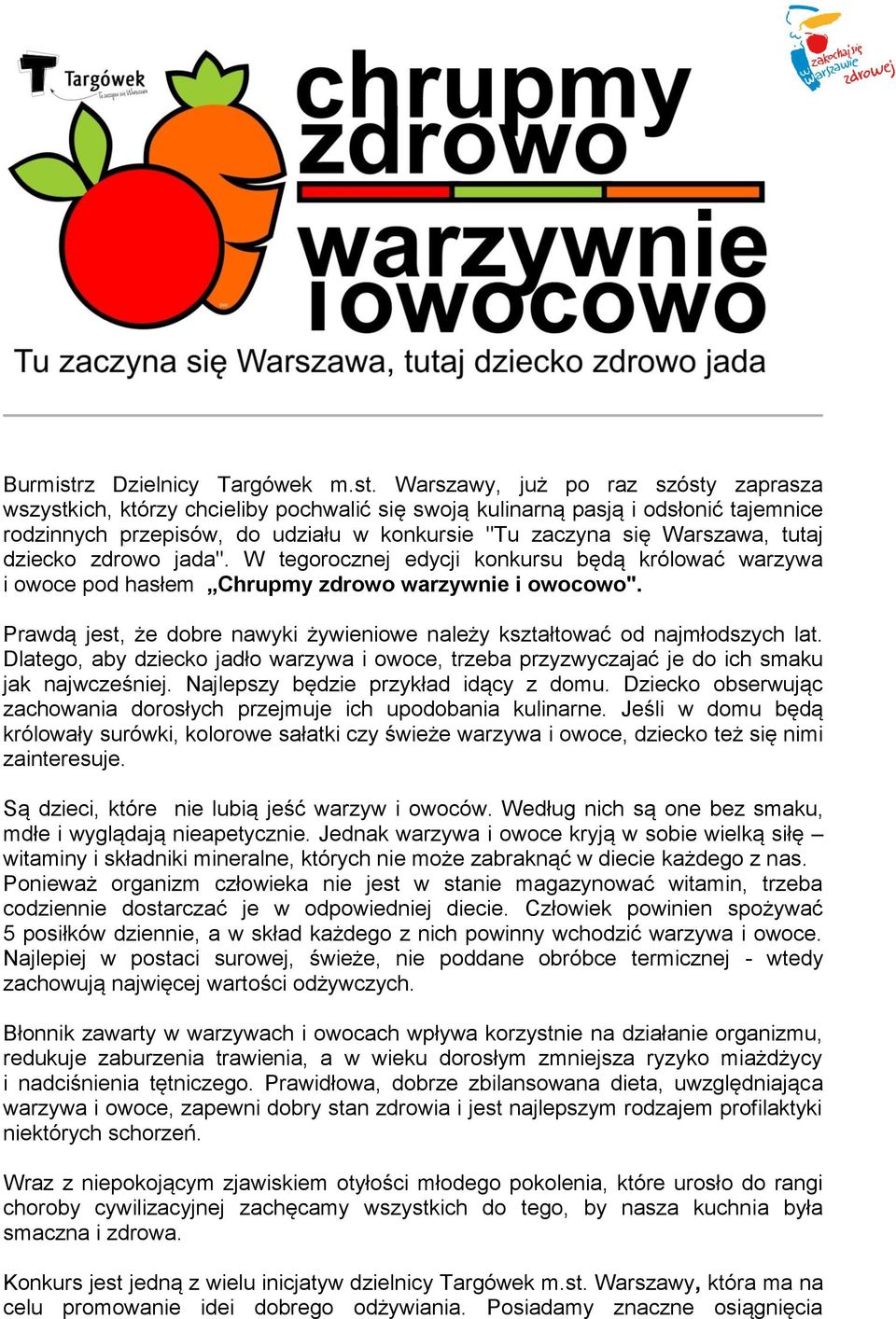 Warszawy, już po raz szósty zaprasza wszystkich, którzy chcieliby pochwalić się swoją kulinarną pasją i odsłonić tajemnice rodzinnych przepisów, do udziału w konkursie "Tu zaczyna się Warszawa, tutaj