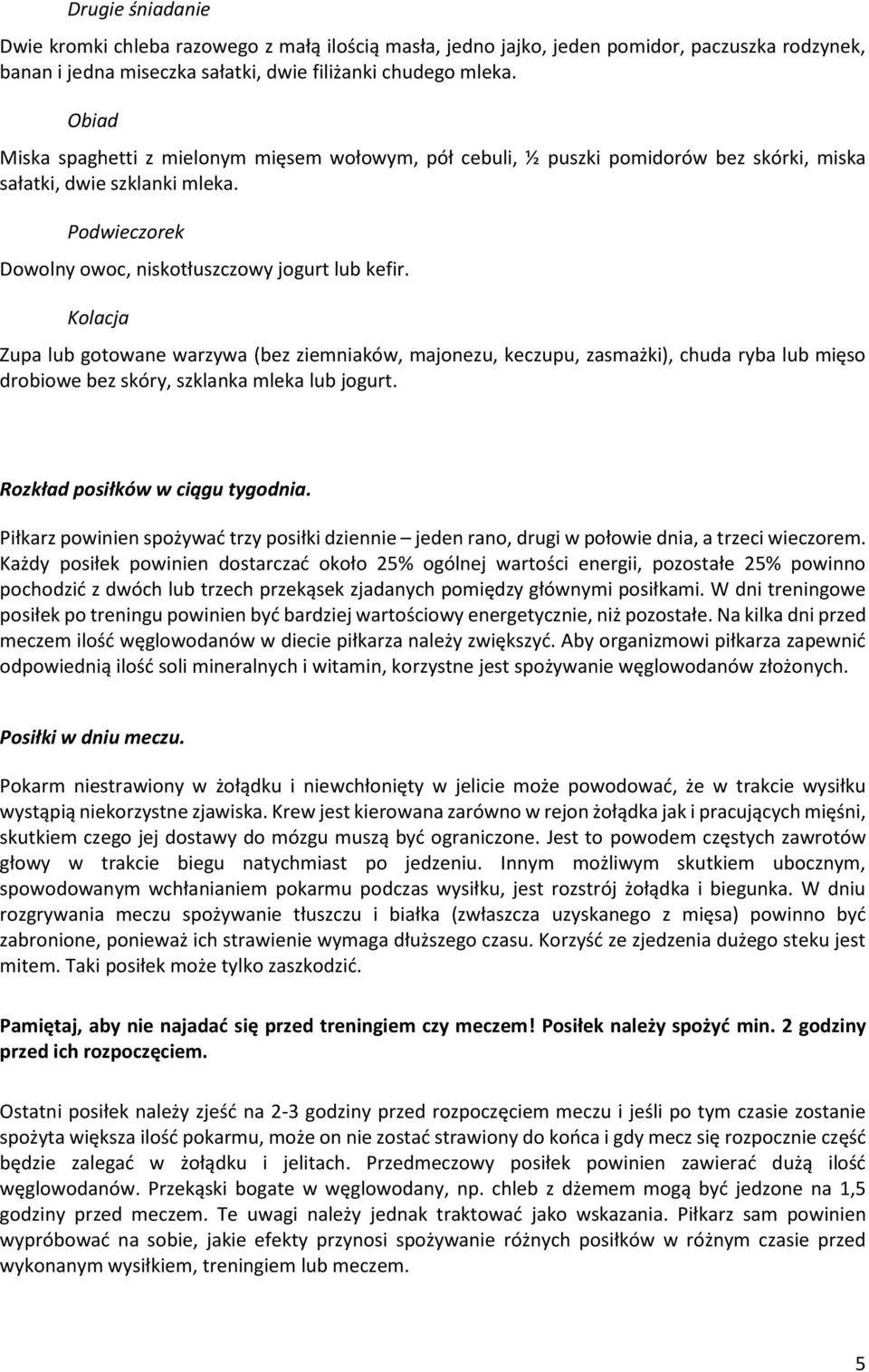 Kolacja Zupa lub gotowane warzywa (bez ziemniaków, majonezu, keczupu, zasmażki), chuda ryba lub mięso drobiowe bez skóry, szklanka mleka lub jogurt. Rozkład posiłków w ciągu tygodnia.