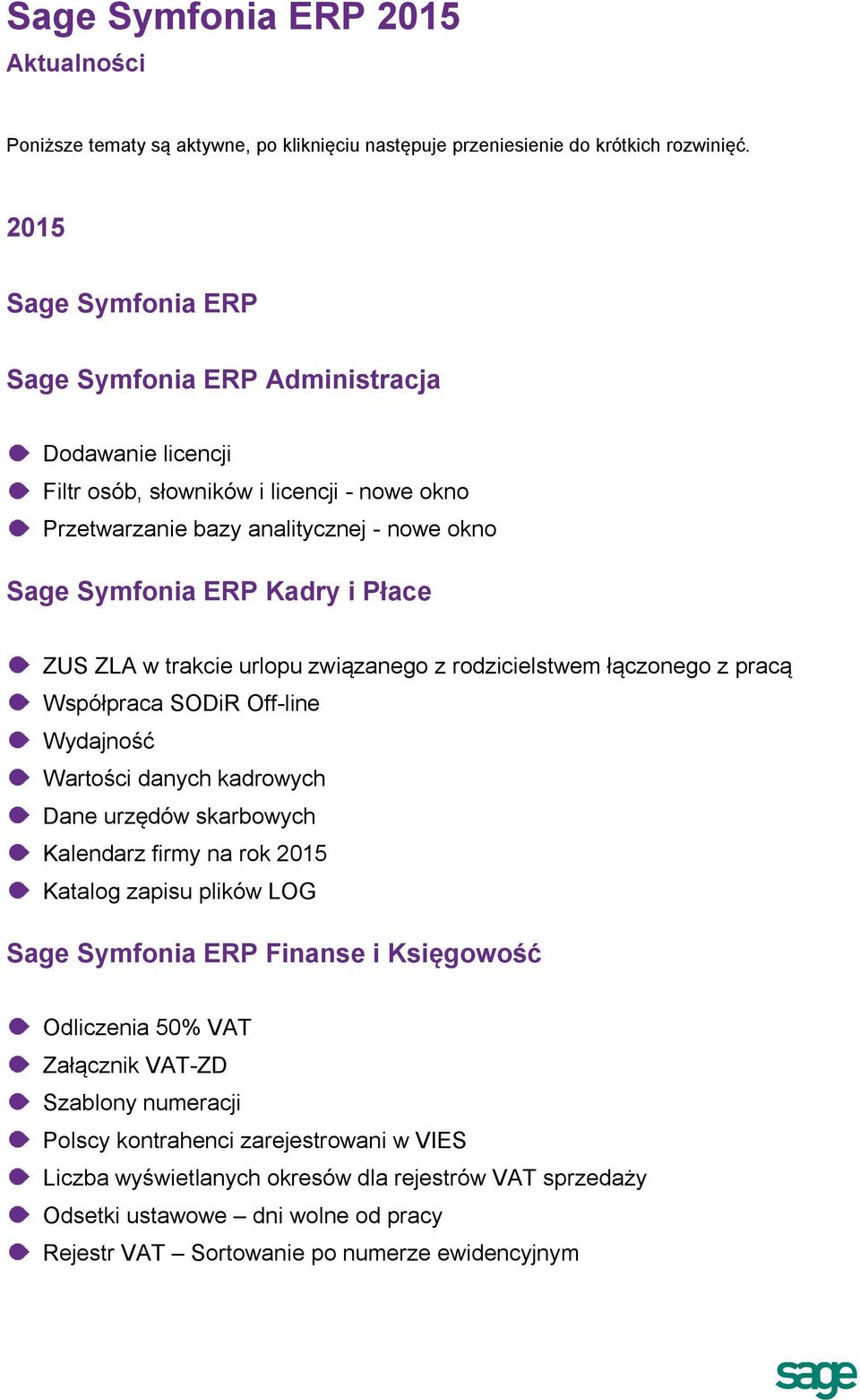 ZUS ZLA w trakcie urlopu związanego z rodzicielstwem łączonego z pracą Współpraca SODiR Off-line Wydajność Wartości danych kadrowych Dane urzędów skarbowych Kalendarz firmy na rok 2015 Katalog