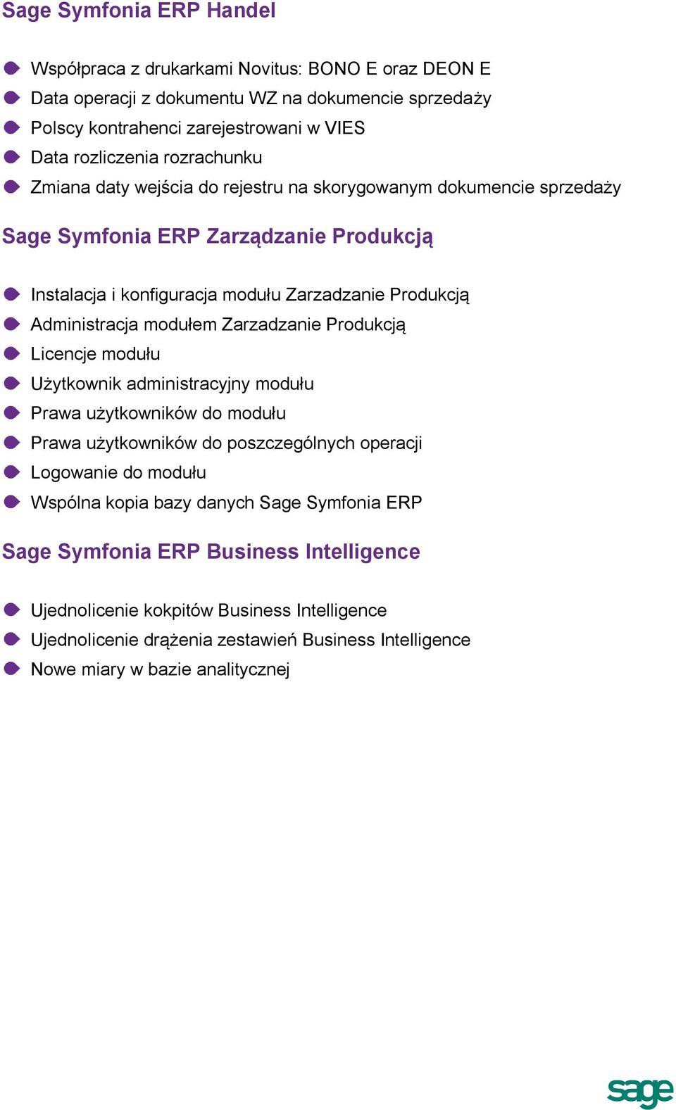 modułem Zarzadzanie Produkcją Licencje modułu Użytkownik administracyjny modułu Prawa użytkowników do modułu Prawa użytkowników do poszczególnych operacji Logowanie do modułu Wspólna kopia