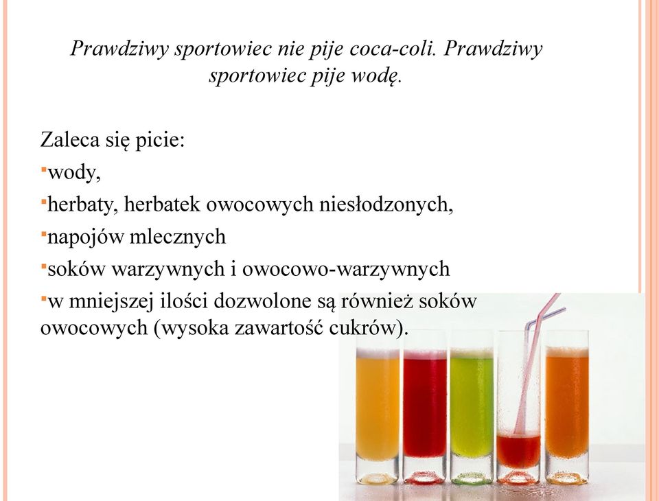 Zaleca się picie: wody, herbaty, herbatek owocowych niesłodzonych,