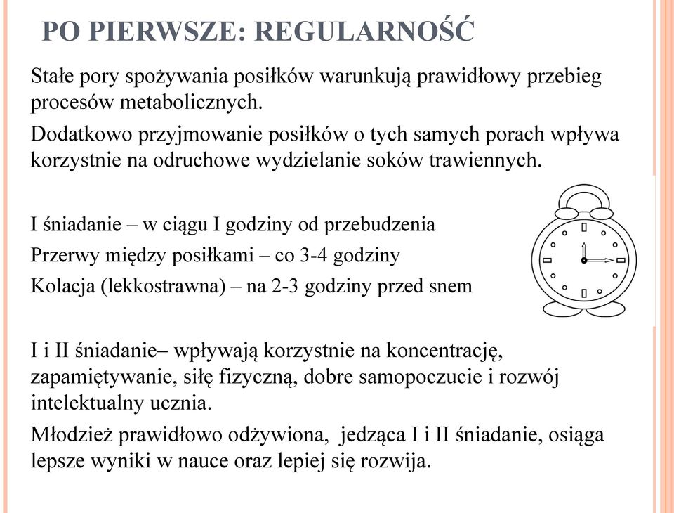 I śniadanie w ciągu I godziny od przebudzenia Przerwy między posiłkami co 3-4 godziny Kolacja (lekkostrawna) na 2-3 godziny przed snem I i II śniadanie