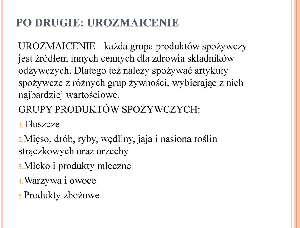 Dlatego też należy spożywać artykuły spożywcze z różnych grup żywności, wybierając z nich najbardziej