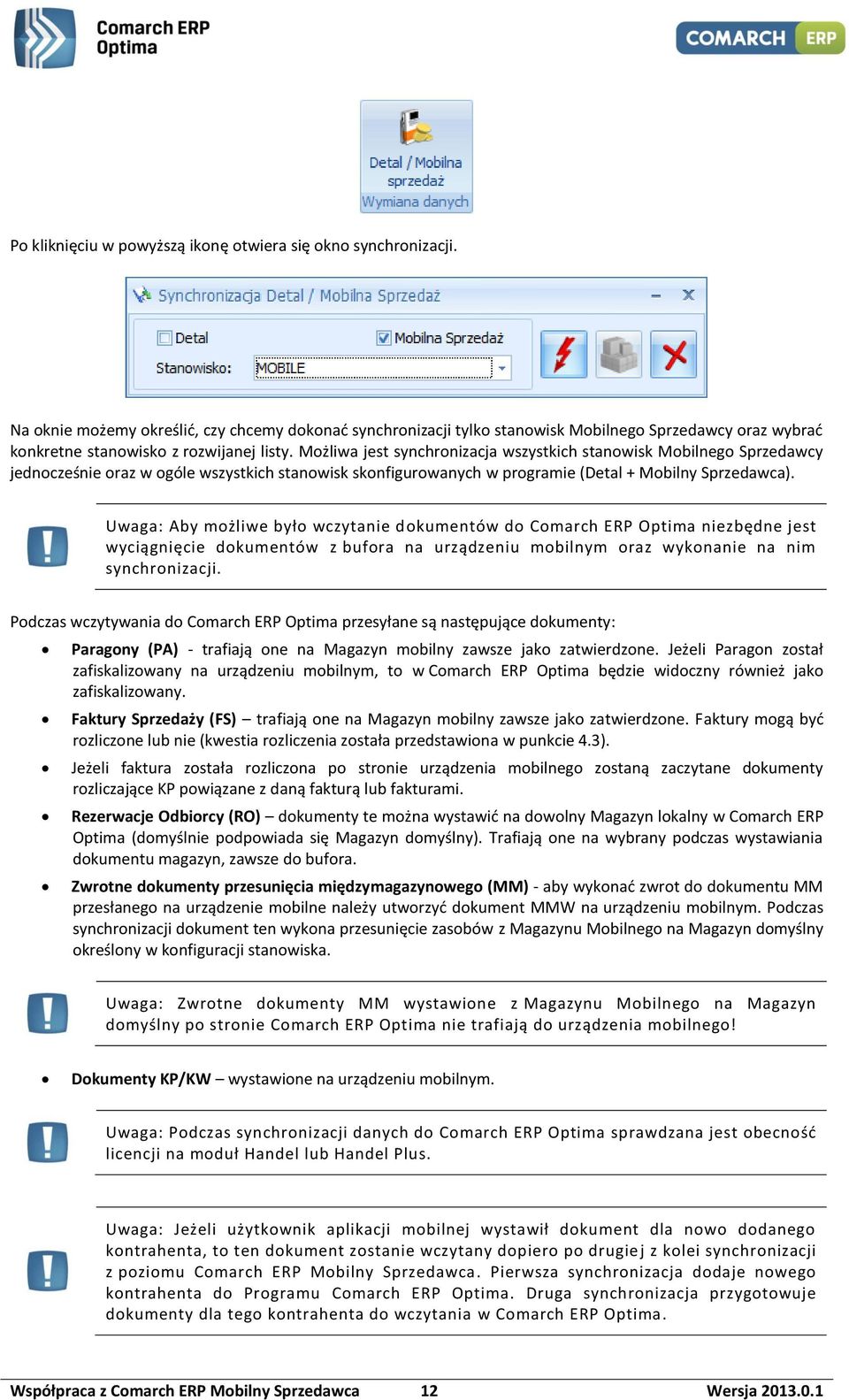 Możliwa jest synchronizacja wszystkich stanowisk Mobilnego Sprzedawcy jednocześnie oraz w ogóle wszystkich stanowisk skonfigurowanych w programie (Detal + Mobilny Sprzedawca).