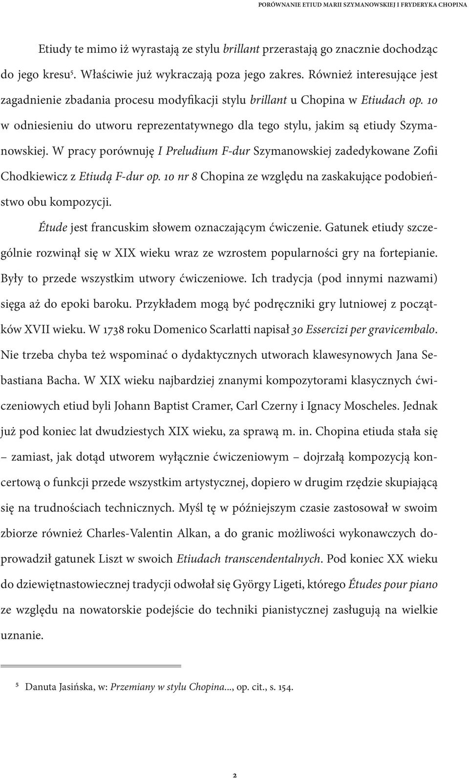 W pracy porównuję I Preludium F-dur Szymanowskiej zadedykowane Zofii Chodkiewicz z Etiudą F-dur op. 10 nr 8 Chopina ze względu na zaskakujące podobieństwo obu kompozycji.