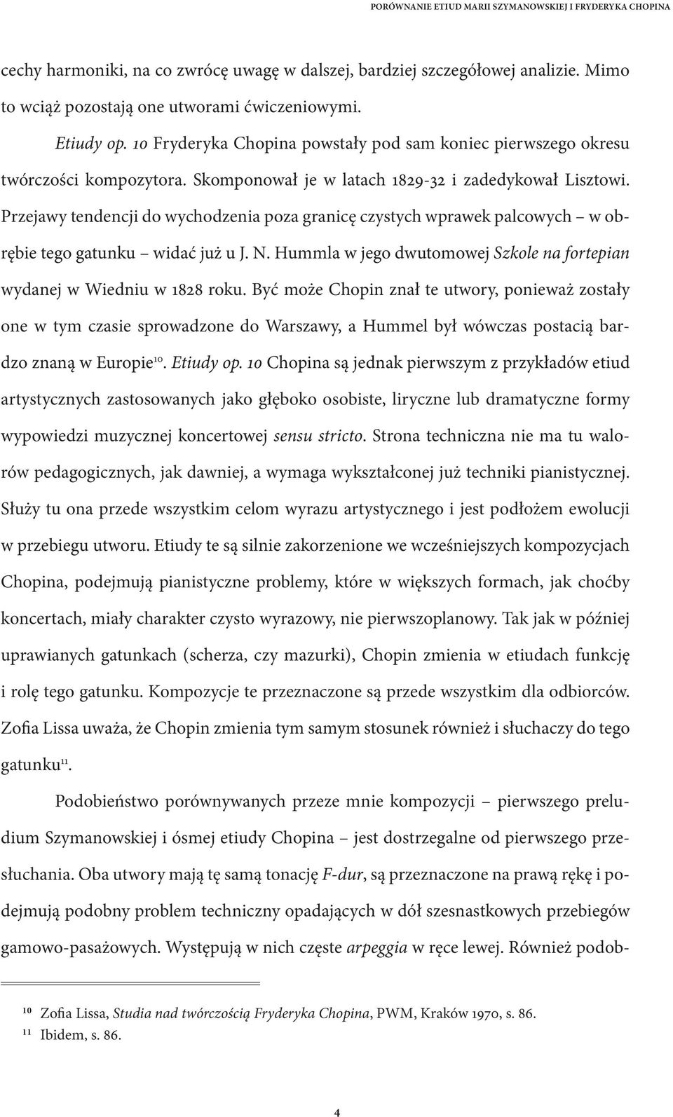 Przejawy tendencji do wychodzenia poza granicę czystych wprawek palcowych w obrębie tego gatunku widać już u J. N. Hummla w jego dwutomowej Szkole na fortepian wydanej w Wiedniu w 1828 roku.