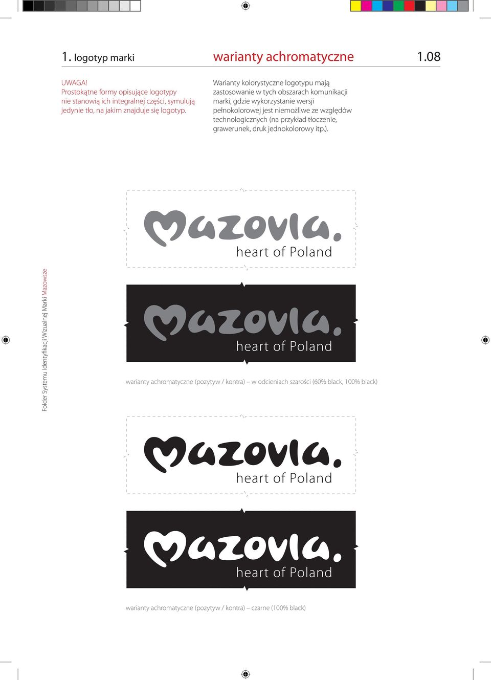Warianty kolorystyczne logotypu mają zastosowanie w tych obszarach komunikacji marki, gdzie wykorzystanie wersji pełnokolorowej jest