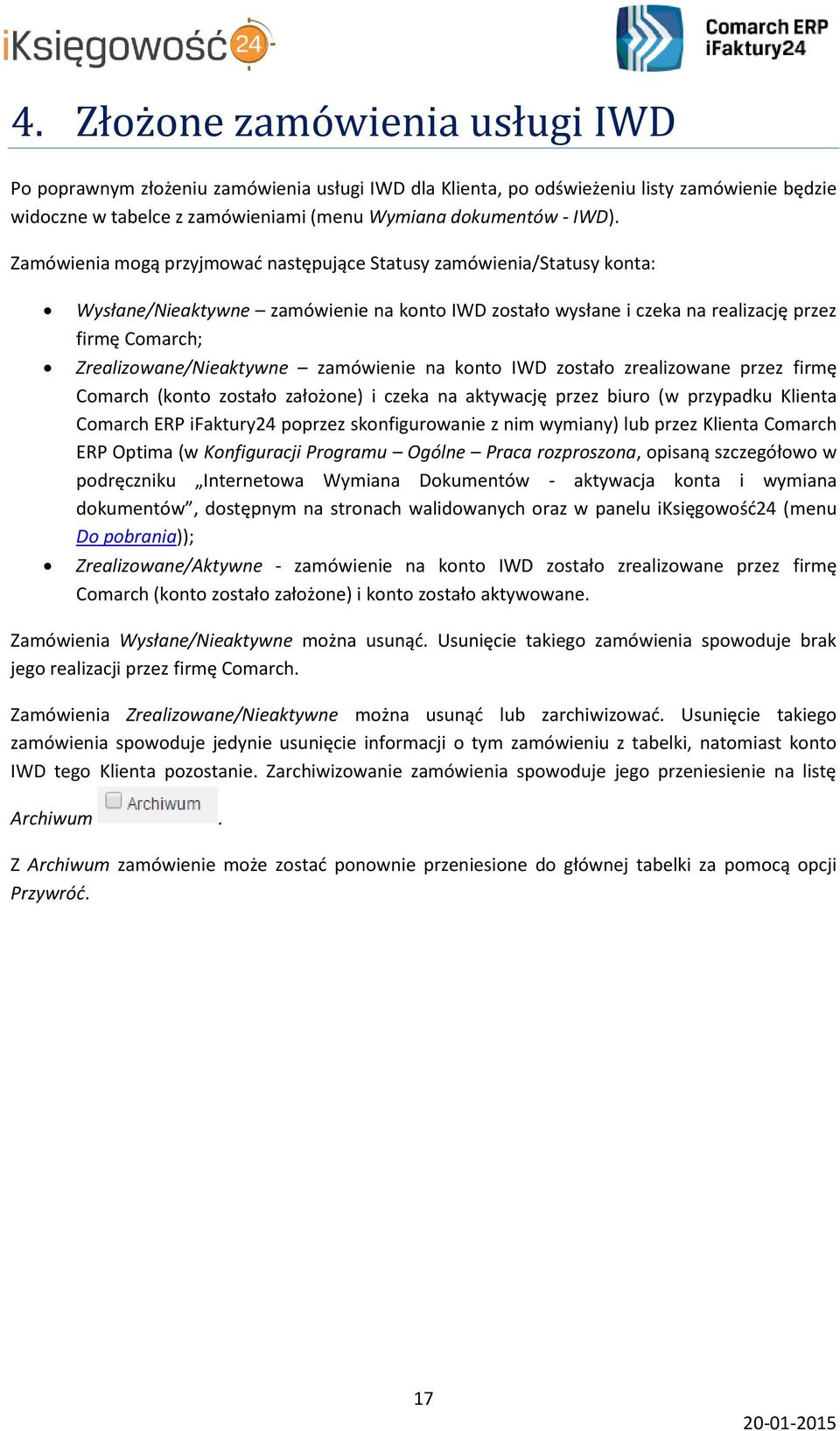 zamówienie na konto IWD zostało zrealizowane przez firmę Comarch (konto zostało założone) i czeka na aktywację przez biuro (w przypadku Klienta Comarch ERP ifaktury24 poprzez skonfigurowanie z nim