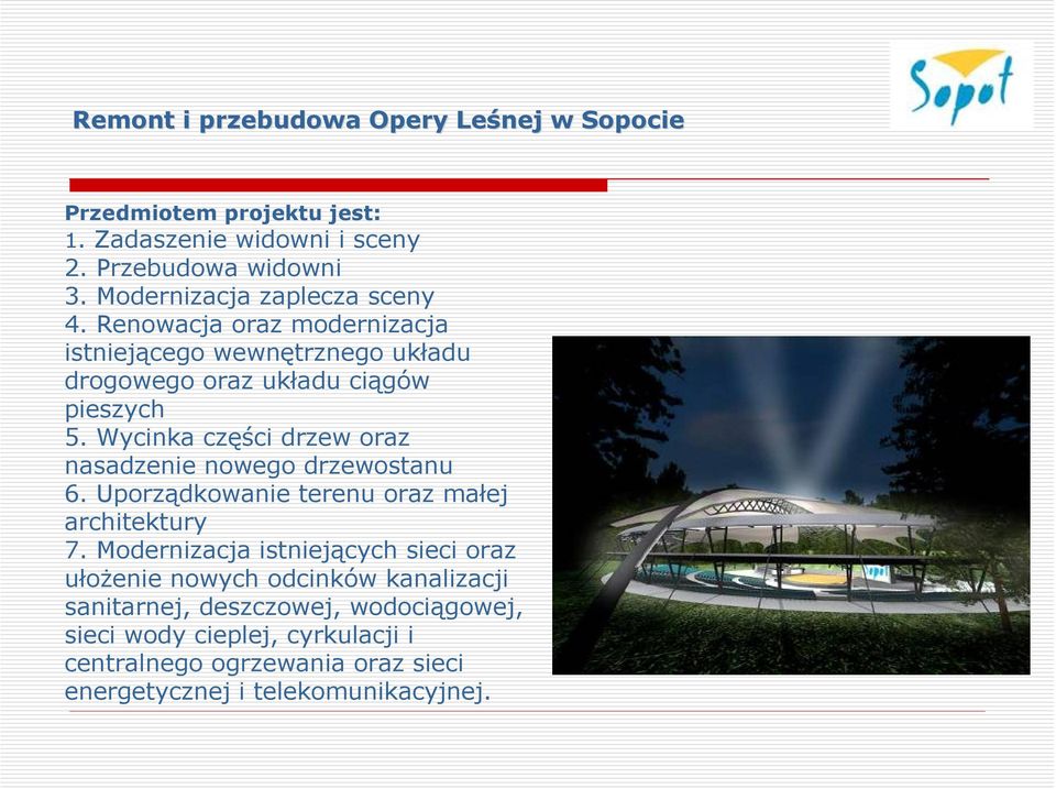 Wycinka części drzew oraz nasadzenie nowego drzewostanu 6. Uporządkowanie terenu oraz małej architektury 7.