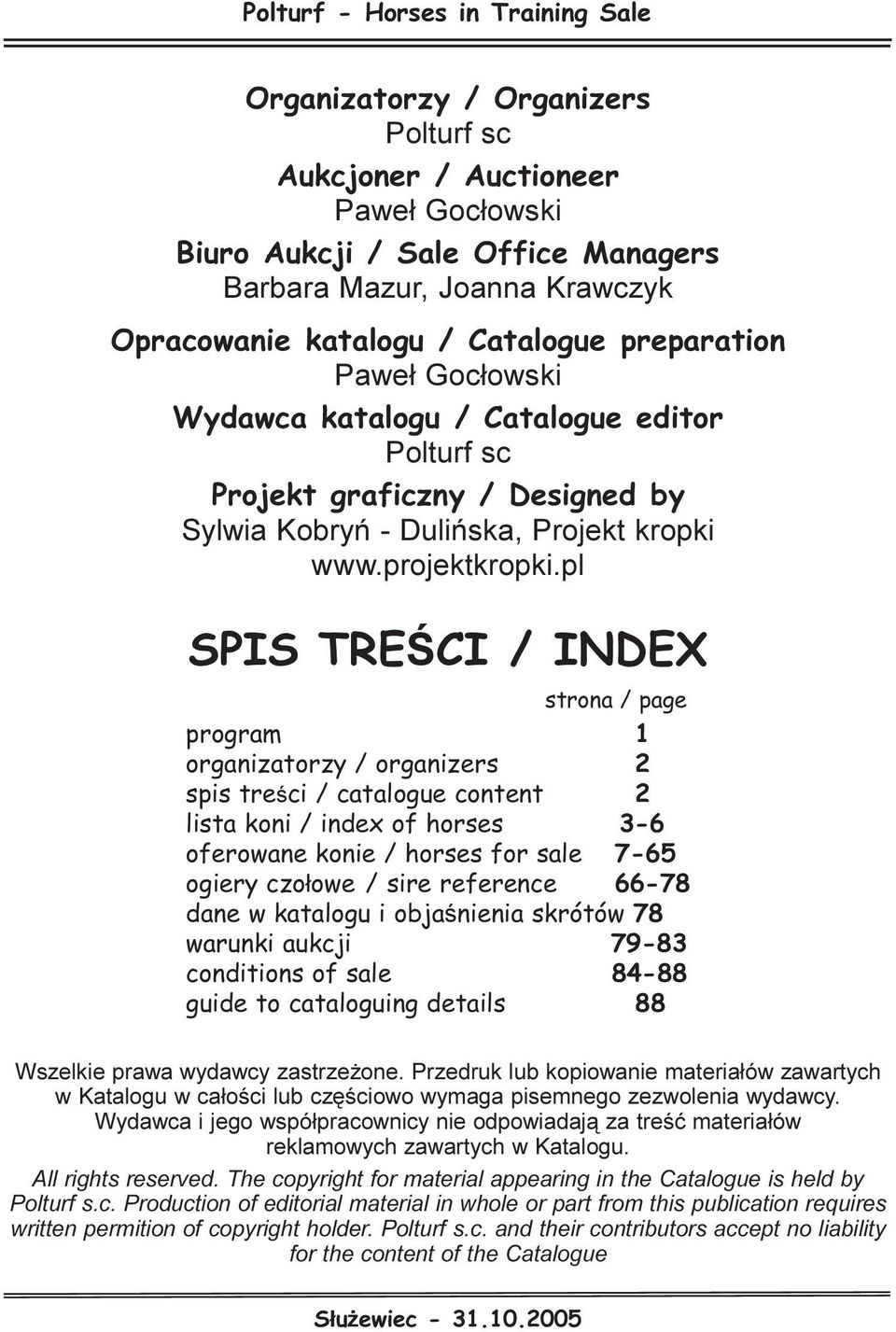 pl SPIS TREŒCI / INDEX strona / page program 1 organizatorzy / organizers 2 spis treœci / catalogue content 2 lista koni / index of horses 3-6 oferowane konie / horses for sale 7-65 ogiery czo³owe /