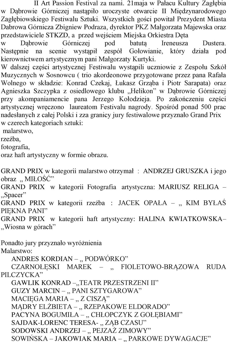 pod batutą Ireneusza Dustera. Następnie na scenie wystąpił zespół Gołowianie, który działa pod kierownictwem artystycznym pani Małgorzaty Kurtyki.