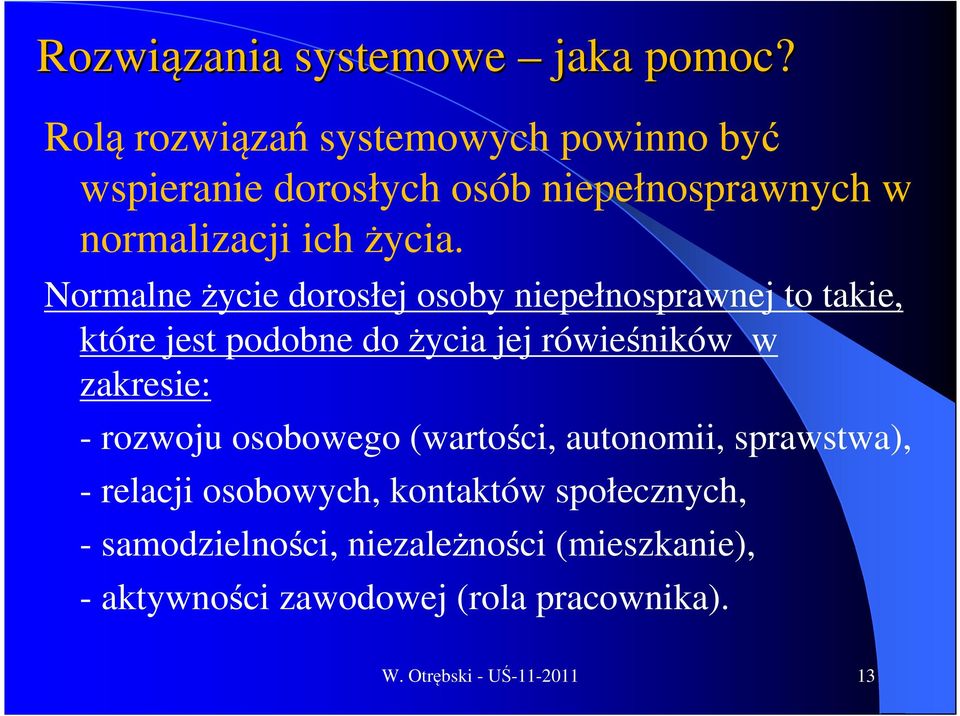 Normalne życie dorosłej osoby niepełnosprawnej to takie, które jest podobne do życia jej rówieśników w zakresie: -