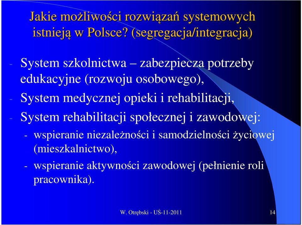 System medycznej opieki i rehabilitacji, - System rehabilitacji społecznej i zawodowej: - wspieranie