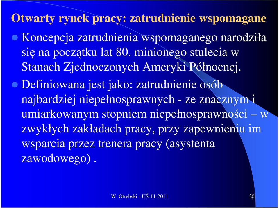 Definiowana jest jako: zatrudnienie osób najbardziej niepełnosprawnych - ze znacznym i umiarkowanym stopniem