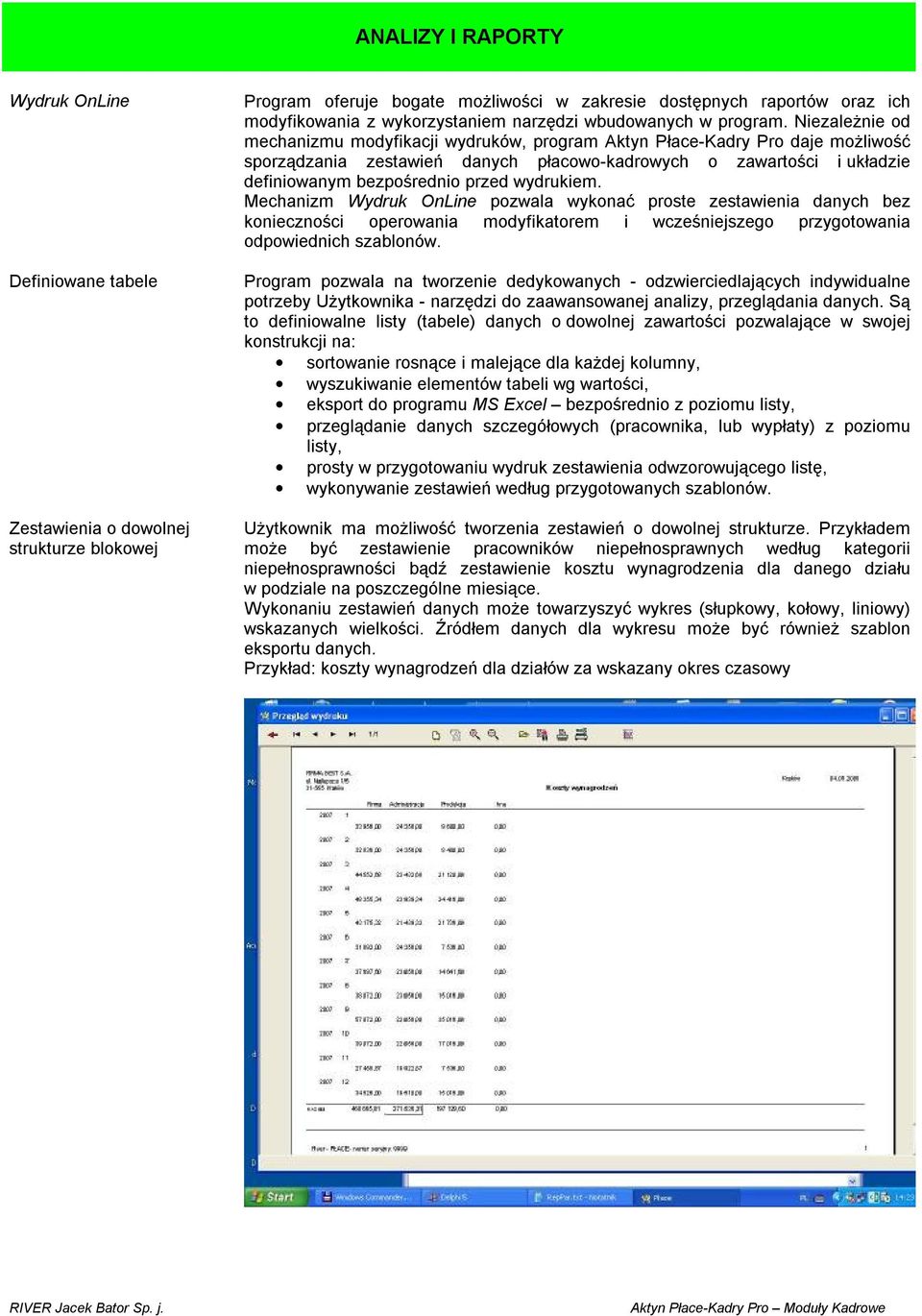 Niezależnie od mechanizmu modyfikacji wydruków, program Aktyn Płace-Kadry Pro daje możliwość sporządzania zestawień danych płacowo-kadrowych o zawartości i układzie definiowanym bezpośrednio przed