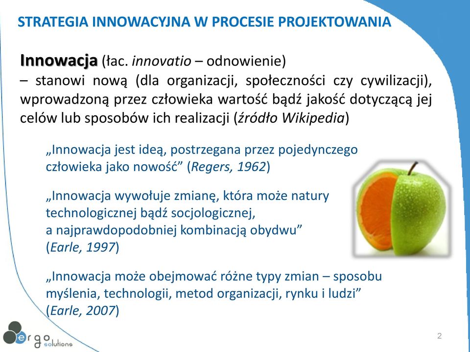 dotyczącą jej celów lub sposobów ich realizacji (źródło Wikipedia) Innowacja jest ideą, postrzegana przez pojedynczego człowieka jako