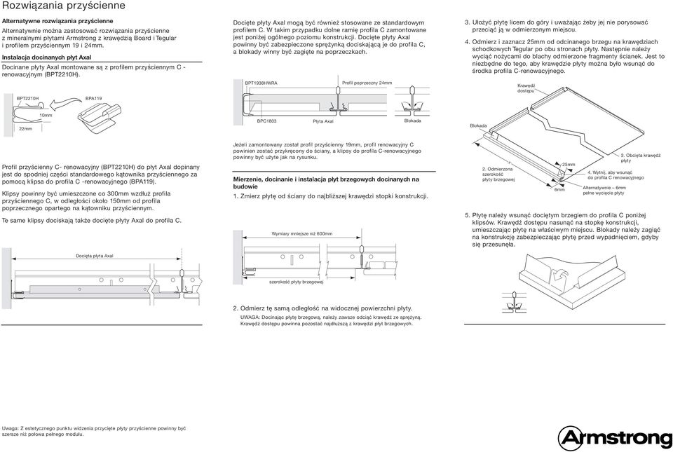 BPT22H BPA119 Docięte płyty Axal mogą być również stosowane ze standardowym profilem C. W takim przypadku dolne ramię profila C zamontowane jest poniżej ogólnego poziomu konstrukcji.