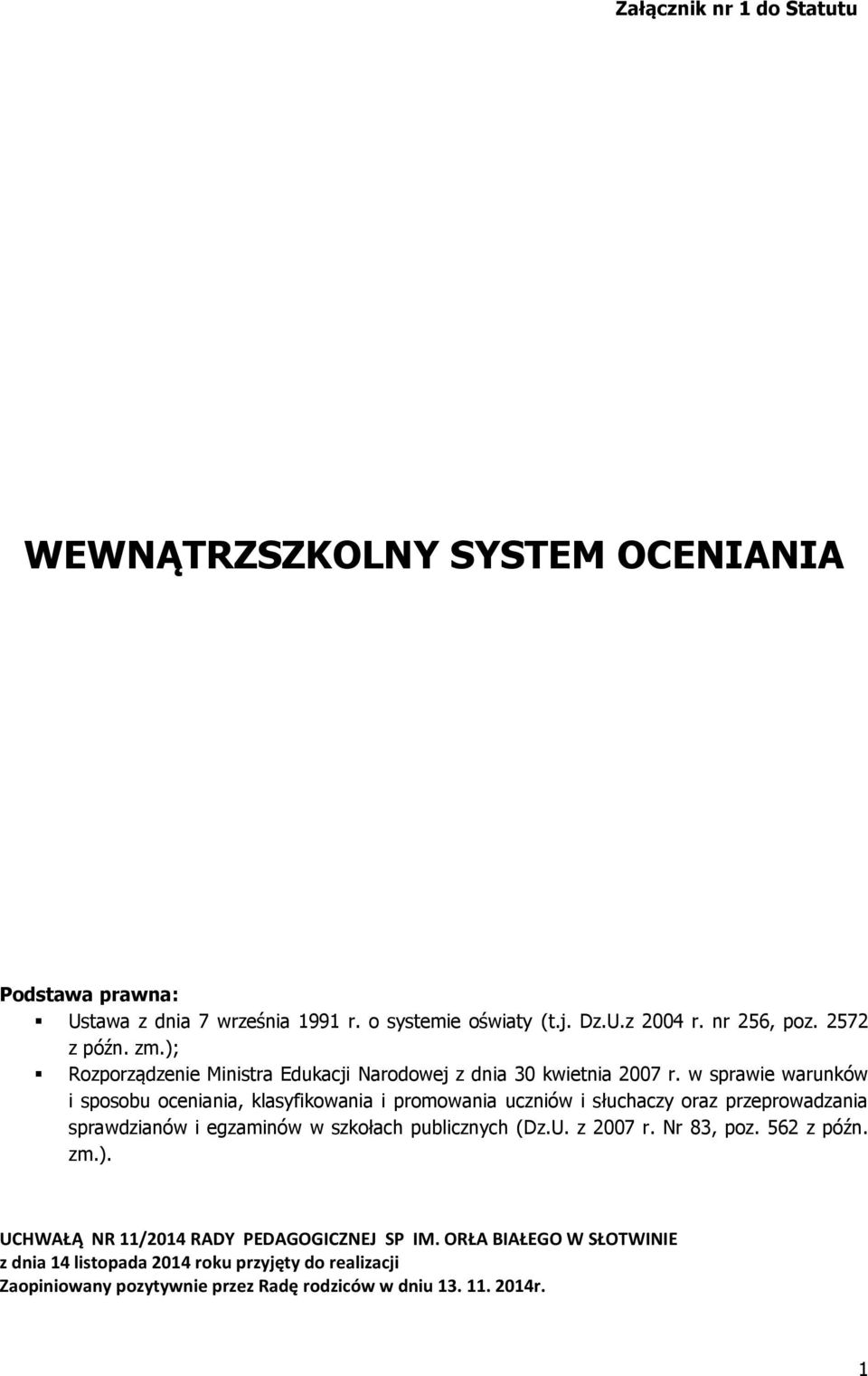 w sprawie warunków i sposobu oceniania, klasyfikowania i promowania uczniów i słuchaczy oraz przeprowadzania sprawdzianów i egzaminów w szkołach publicznych (Dz.