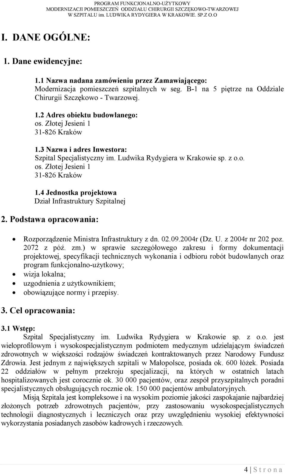 4 Jednostka projektowa Dział Infrastruktury Szpitalnej 2. Podstawa opracowania: Rozporządzenie Ministra Infrastruktury z dn. 02.09.2004r (Dz. U. z 2004r nr 202 poz. 2072 z póź. zm.