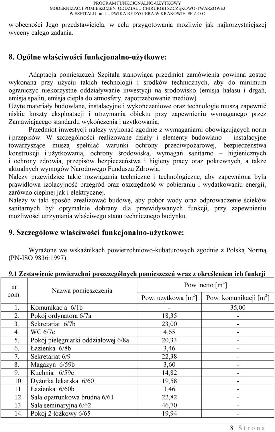 ograniczyć niekorzystne oddziaływanie inwestycji na środowisko (emisja hałasu i drgań, emisja spalin, emisja ciepła do atmosfery, zapotrzebowanie mediów).