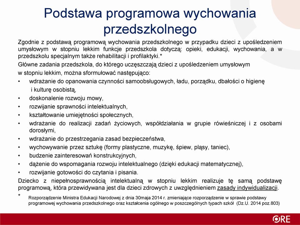 * Główne zadania przedszkola, do którego uczęszczają dzieci z upośledzeniem umysłowym w stopniu lekkim, można sformułować następująco: wdrażanie do opanowania czynności samoobsługowych, ładu,