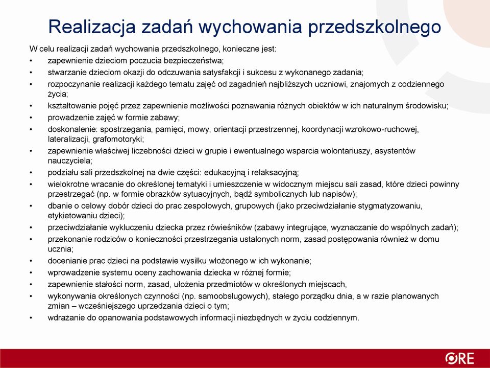 możliwości poznawania różnych obiektów w ich naturalnym środowisku; prowadzenie zajęć w formie zabawy; doskonalenie: spostrzegania, pamięci, mowy, orientacji przestrzennej, koordynacji