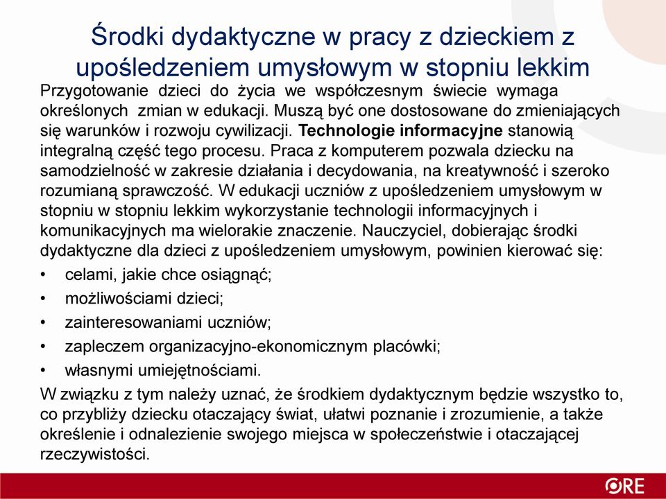 Praca z komputerem pozwala dziecku na samodzielność w zakresie działania i decydowania, na kreatywność i szeroko rozumianą sprawczość.