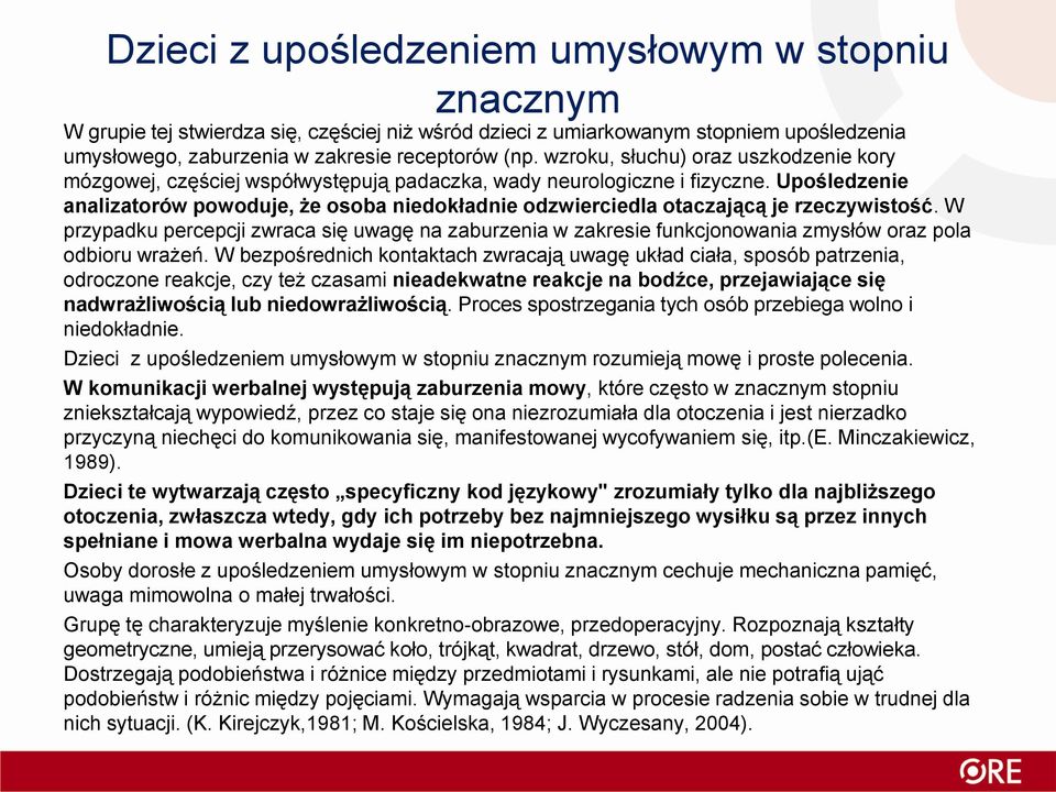 Upośledzenie analizatorów powoduje, że osoba niedokładnie odzwierciedla otaczającą je rzeczywistość.