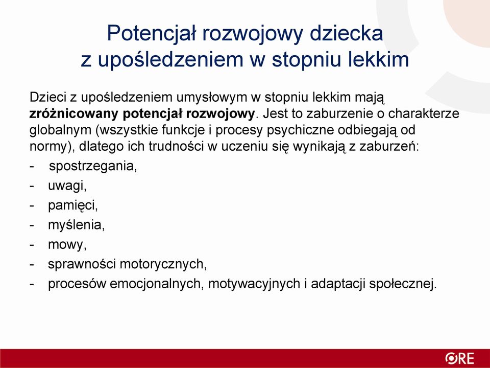 Jest to zaburzenie o charakterze globalnym (wszystkie funkcje i procesy psychiczne odbiegają od normy), dlatego