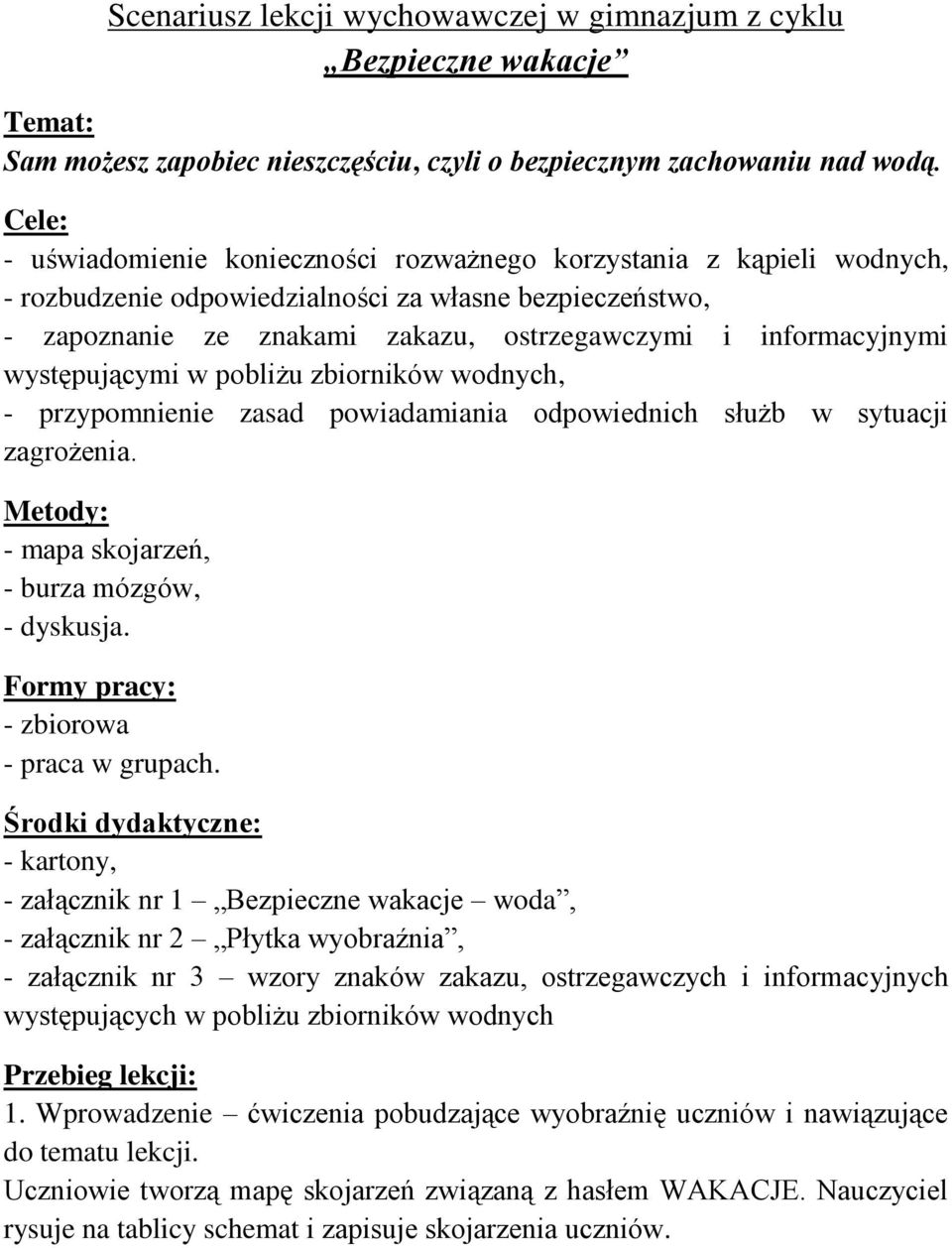 występującymi w pobliżu zbiorników wodnych, - przypomnienie zasad powiadamiania odpowiednich służb w sytuacji zagrożenia. Metody: - mapa skojarzeń, - burza mózgów, - dyskusja.