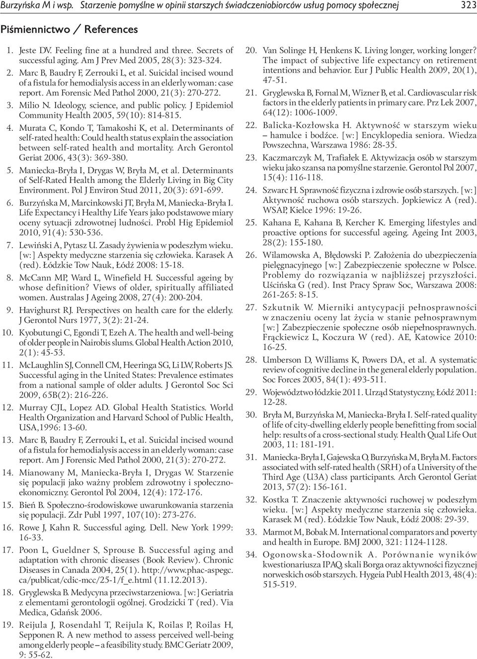 Am Forensic Med Pathol 2000, 21(3): 270-272. 3. Milio N. Ideology, science, and public policy. J Epidemiol Community Health 2005, 59(10): 814-815. 4. Murata C, Kondo T, Tamakoshi K, et al.