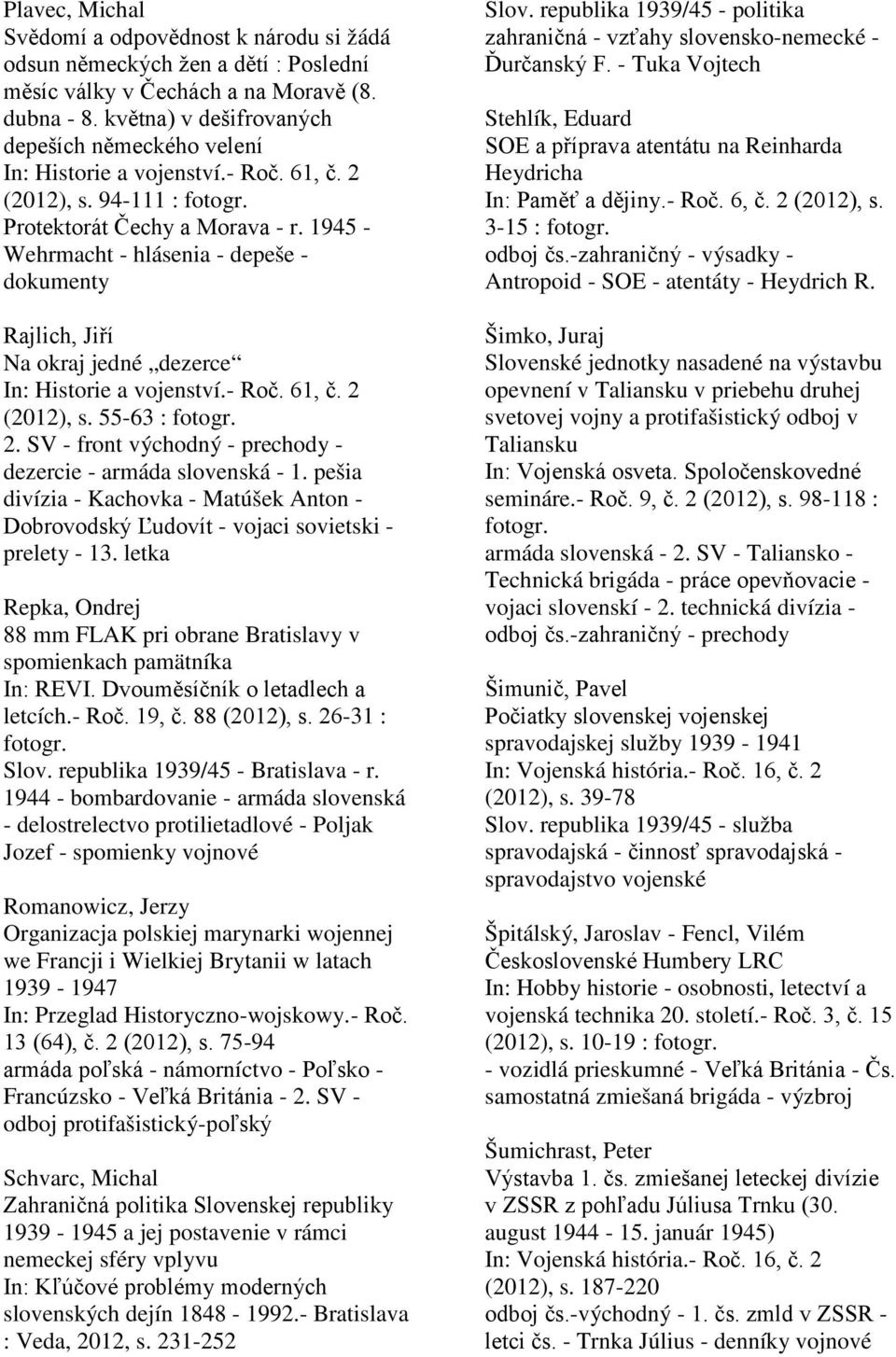 1945 - Wehrmacht - hlásenia - depeše - dokumenty Rajlich, Jiří Na okraj jedné dezerce (2012), s. 55-63 : fotogr. 2. SV - front východný - prechody - dezercie - armáda slovenská - 1.