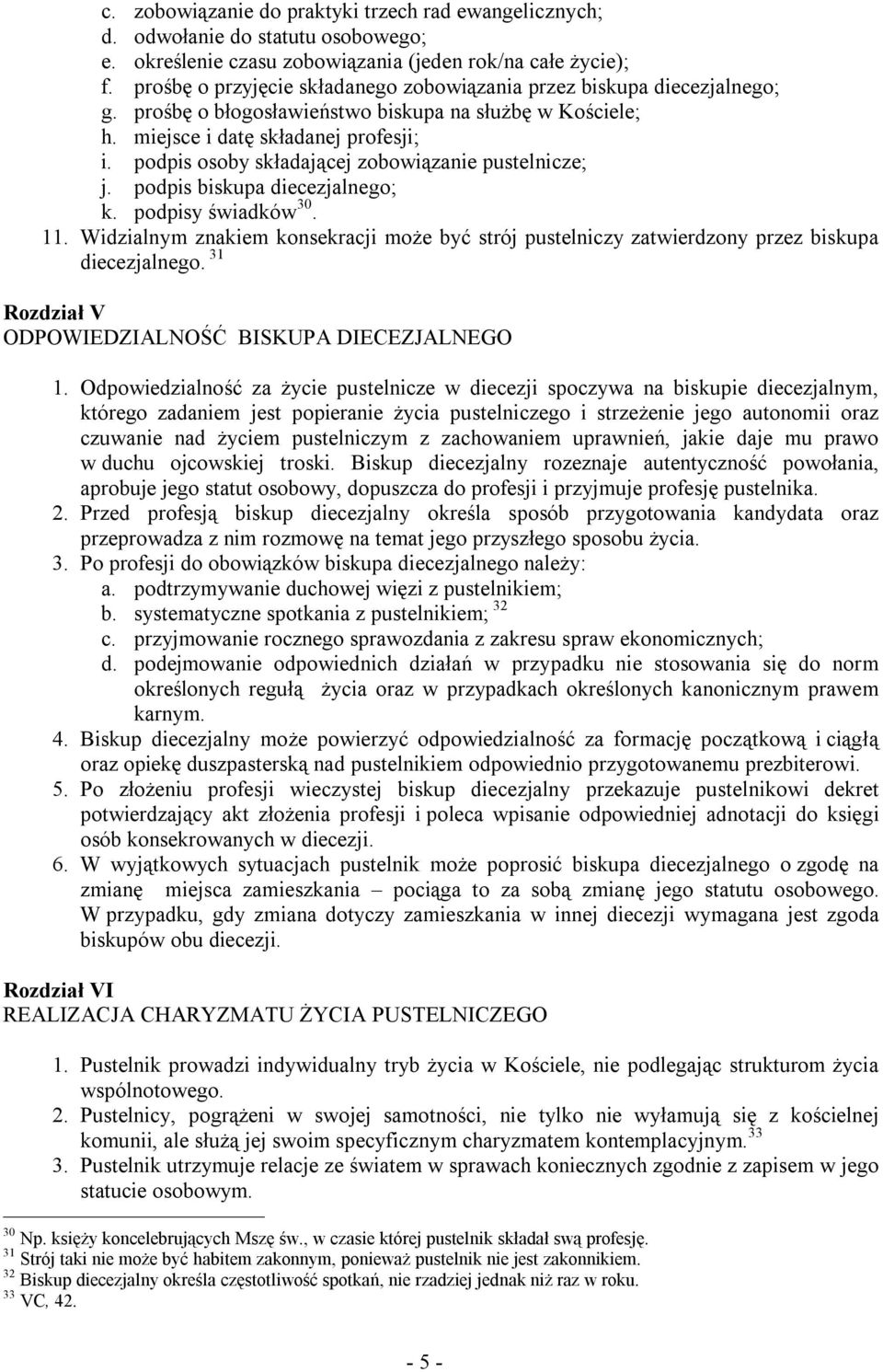 podpis osoby składającej zobowiązanie pustelnicze; j. podpis biskupa diecezjalnego; k. podpisy świadków 30. 11.