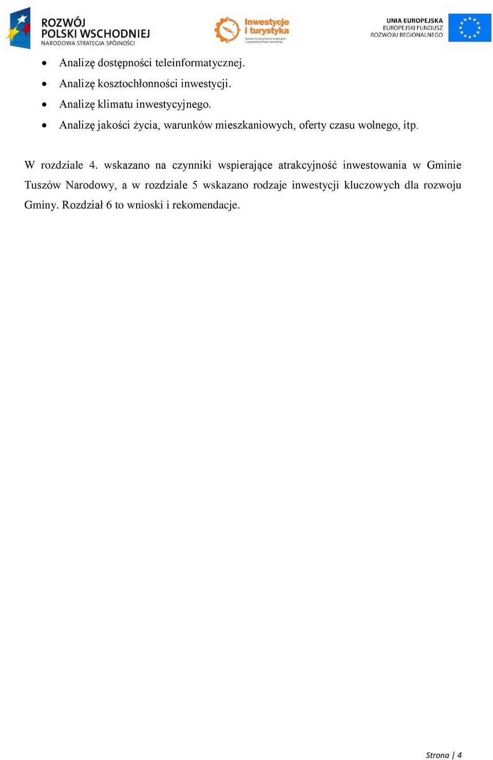 Analizę jakości życia, warunków mieszkaniowych, oferty czasu wolnego, itp. W rozdziale 4.