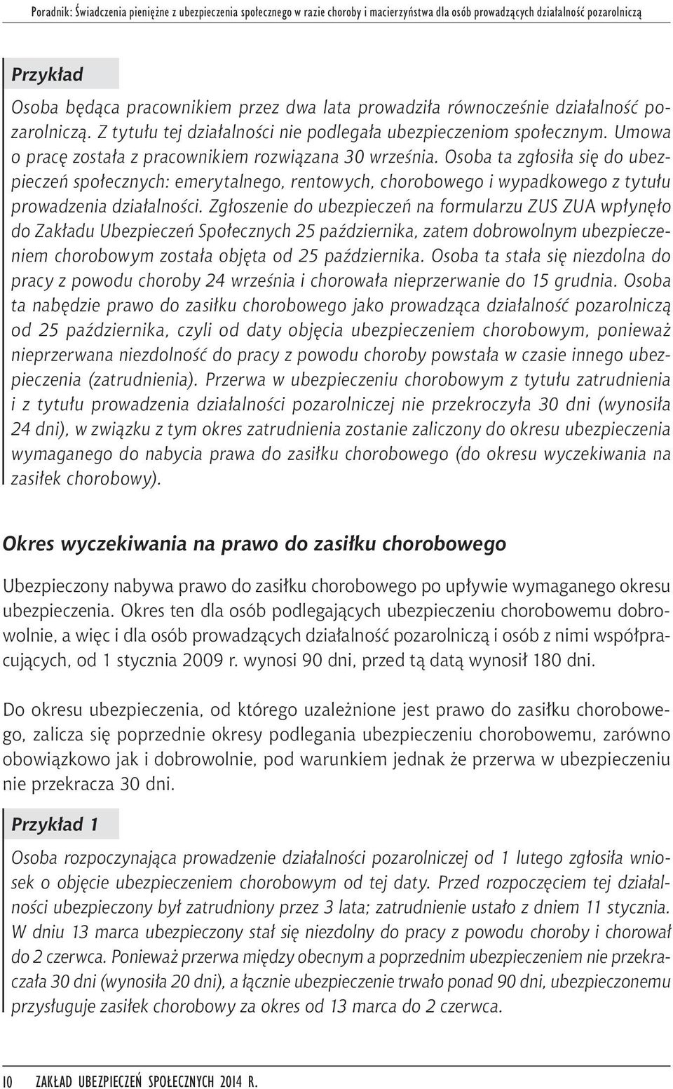 Osoba ta zgłosiła się do ubezpieczeń społecznych: emerytalnego, rentowych, chorobowego i wypadkowego z tytułu prowadzenia działalności.