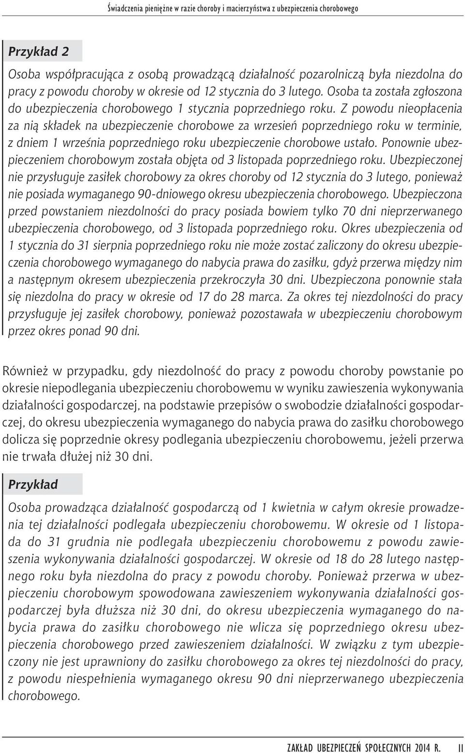 Z powodu nieopłacenia za nią składek na ubezpieczenie chorobowe za wrzesień poprzedniego roku w terminie, z dniem 1 września poprzedniego roku ubezpieczenie chorobowe ustało.