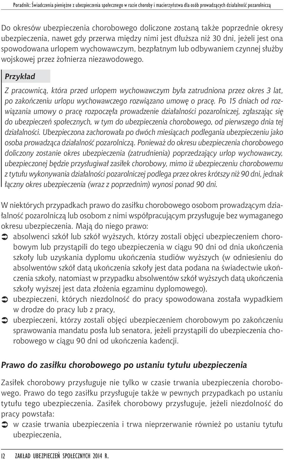 żołnierza niezawodowego. Przykład Z pracownicą, która przed urlopem wychowawczym była zatrudniona przez okres 3 lat, po zakończeniu urlopu wychowawczego rozwiązano umowę o pracę.