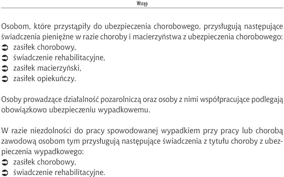 Osoby prowadzące działalność pozarolniczą oraz osoby z nimi współpracujące podlegają obowiązkowo ubezpieczeniu wypadkowemu.