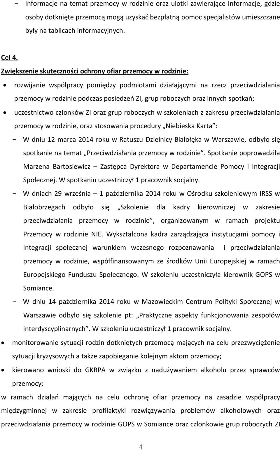 Zwiększenie skuteczności ochrony ofiar przemocy w rodzinie: rozwijanie współpracy pomiędzy podmiotami działającymi na rzecz przeciwdziałania przemocy w rodzinie podczas posiedzeń ZI, grup roboczych