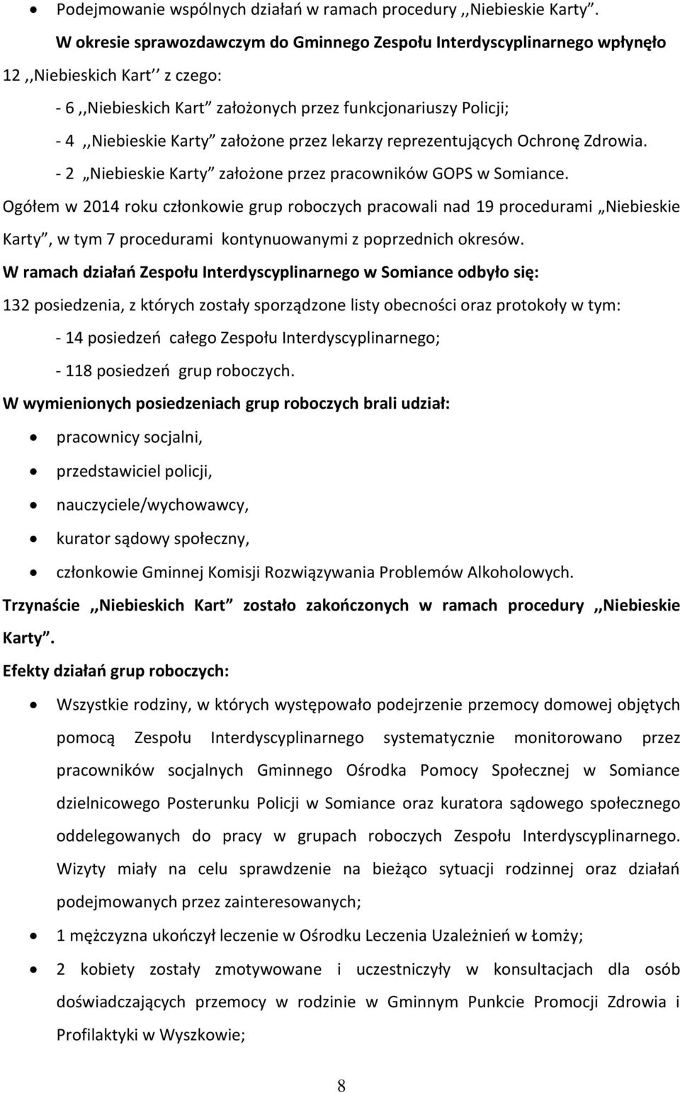 przez lekarzy reprezentujących Ochronę Zdrowia. - 2 Niebieskie Karty założone przez pracowników GOPS w Somiance.