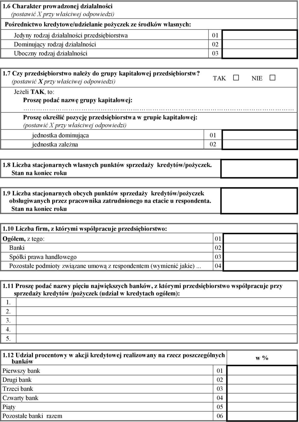 TAK NIE JeŜeli TAK, to: Proszę podać nazwę grupy kapitałowej: Proszę określić pozycję przedsiębiorstwa w grupie kapitałowej: jednostka dominująca 01 jednostka zaleŝna 02 1.